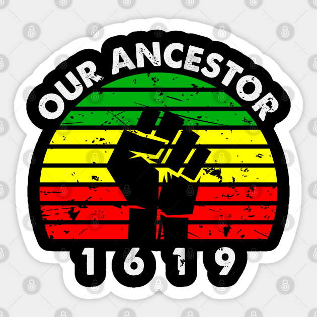 Our Ancestor 1619 Sticker by UrbanLifeApparel